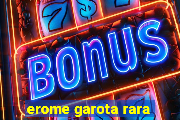 erome garota rara